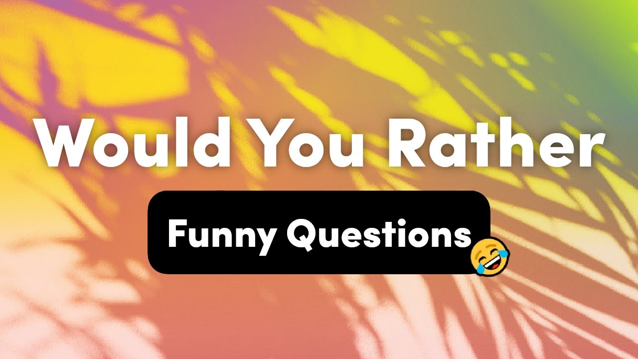 30 Funny and Sexy Would You Rather Questions